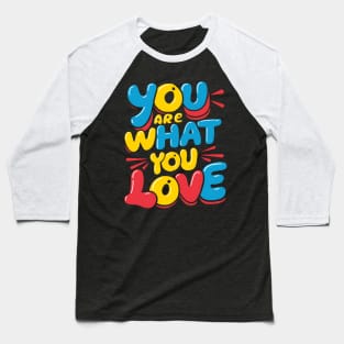 You are what you love Baseball T-Shirt